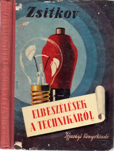 Borisz Zsitkov - Elbeszélések a technikáról