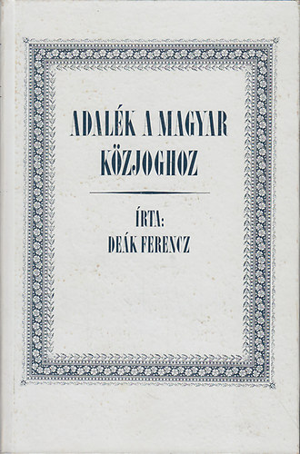 De�k Ferencz - Adal�k a magyar k�zjoghoz (reprint)