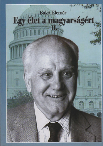 Bak Elemr - Egy let a magyarsgrt II.- Amerikai Egyeslt llamok 1951-2000
