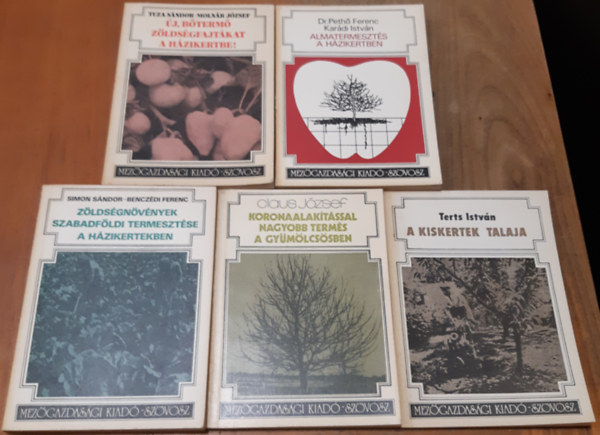 Tuza - Molnár - Simon - Benczédi - Terts - Claus - Dr. Pethő -Karádi - Almatermesztés a házikertben + Koronaalakítással nagyobb termés a gyümölcsösben + A kiskertek talaja + Zöldségnövények szabadföldi termesztése a házikertekben + Új, bőtermő zöldségfajtákat a házikertbe!