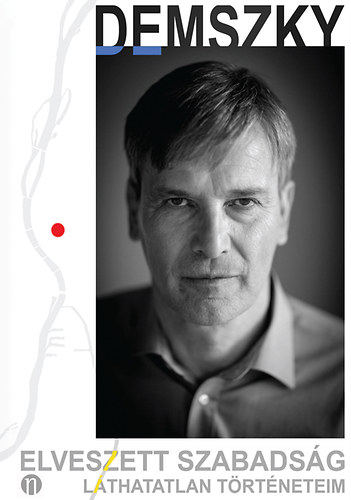 Demszky Gábor - Elveszett szabadság - Láthatatlan történeteim