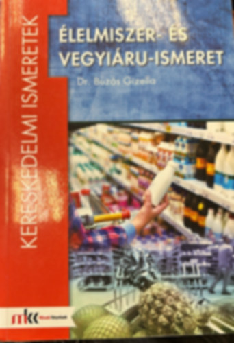Dr. Buzás Gabriella - Élelmiszer- és vegyiáru-ismeret (Kereskedelmi ismeretek)