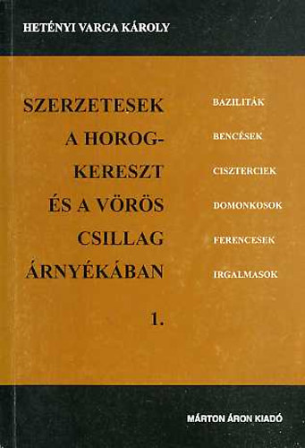 Hetnyi Varga Kroly - Szerzetesek a horogkereszt s a vrs csillag rnykban 1.