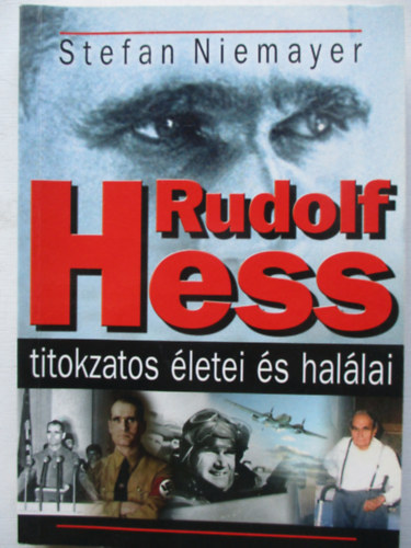 Stefan Niemayer - Rudolf Hess titokzatos letei s hallai