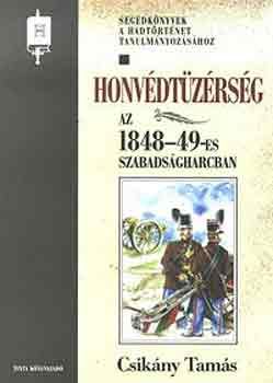Csik�ny Tam�s - Honv�dt�z�rs�g az 1848-49-es szabads�gharcban