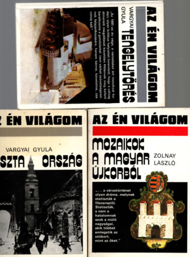 Zolnay L�szl� Vargyai Gyula - 3 db  Az �n vil�gom k�nyv ( Tengelyt�r�s + Mozaikok a magyar �jkorb�l + Puszta orsz�g )