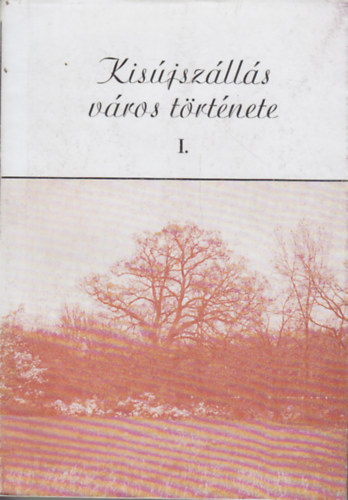 Dr. Szab Lszl  (szerk.) - Kisjszlls vros trtnete I-II.
