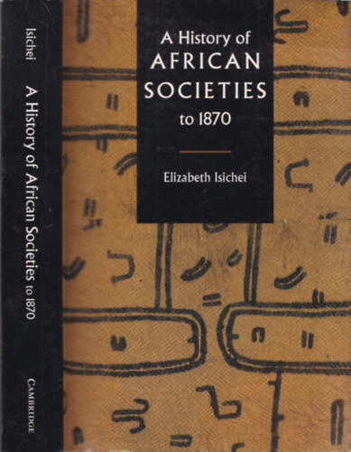 Elizabeth Isichei - A History of African Societies to 1870