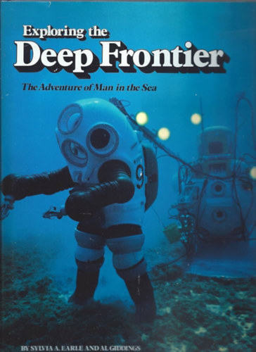 Sylvia A. Earle  (Author)-Al Giddings (Author) - Sylvia A. Earle (Author)-Al Giddings (Author) - Exploring the Deep Frontier-The Adventure of Man in the Sea