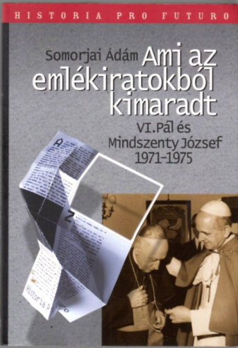 Somorjai Ádám - Ami az emlékiratokból kimaradt, VI. Pál és Mindszenty József 1971-1975