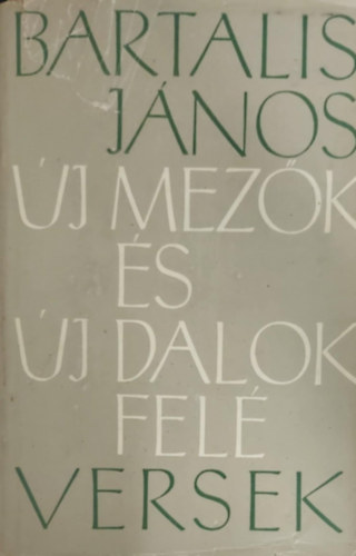 Bartalis János - Új mezők és új dalok felé - Új versek