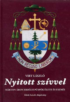 Virt Lszl - Nyitott szvvel (Mrton ron erdlyi pspk lete s eszmi)