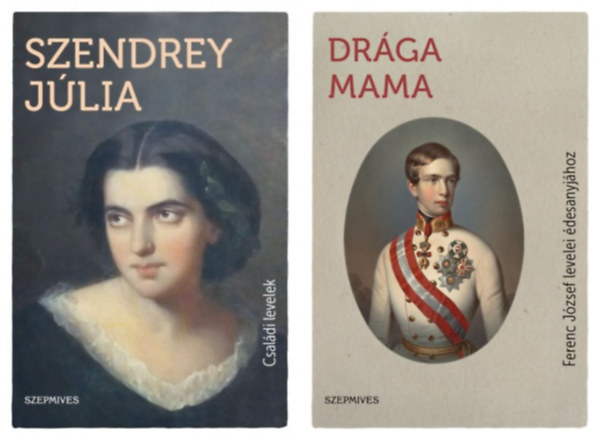 I. Ferenc József Szendrey Júlia - 2 db könyv híres történelmi személyek levelezéséből: Szendrey Júlia - Családi levelek Szendrey Júlia élete, pályája és levelezése Szendrey Máriával + Drága Mama - Ferenc József levelei édesanyjához