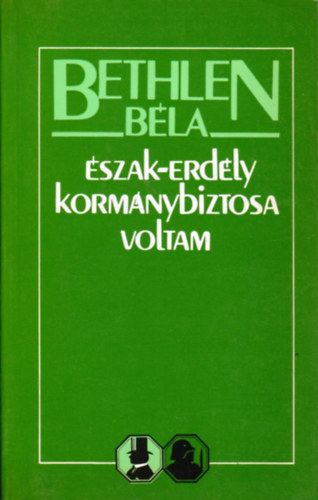 Bethlen Bla - szak-Erdly kormnybiztosa voltam (Emlkirat)