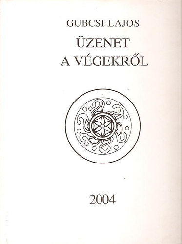 Gubcsi Lajos - Üzenet a végekről I.
