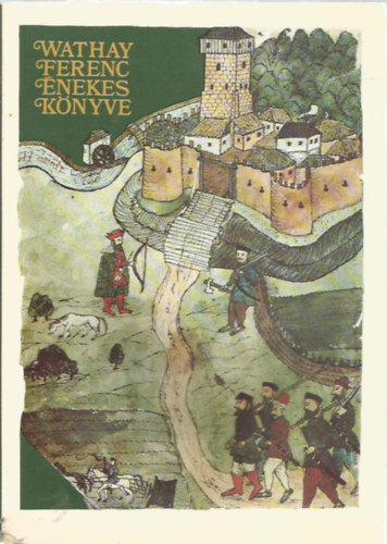 Wathay Ferenc - Wathay Ferenc énekes könyve II. (töredék)