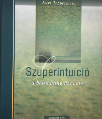 Kurt Tepperwein - Szuperintuíció - A belső hang üzenete