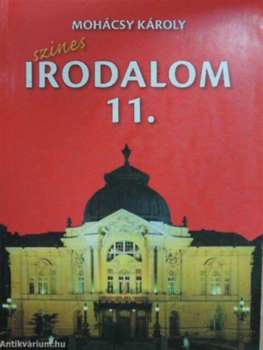 Mohcsy Kroly - Szines irodalm  a kzpiskolk 11. vfolyama szmra