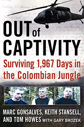 Tom Howes, Keith Stansell, Gary Brozek Marc Gonsalves - OUT of CAPTIVITY: Surviving 1,967 Days in the Colombian Jungle