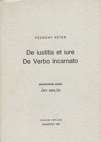 Pzmny Pter - De iustita et iure (Az igazsgossgrl s a jogrl), De Verbo incarnato (A megtesteslt igrl)