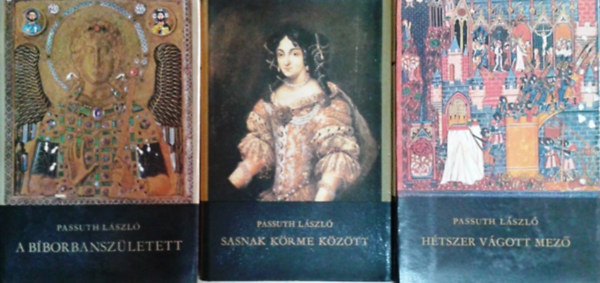Passuth László - Hétszer vágott mező - A bíborbanszületett - Sasnak körme között