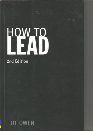 Jo Owen - How to Lead: What You Actually Need to Do to Manage, Lead, and Succeed