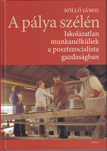 Kll Jnos - A plya szln: Iskolzatlan munkanlkliek a posztszocialista gazdasgban