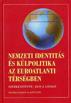 Kiss J. Lszl  (szerk.) - Nemzeti identits s klpolitika az Euroatlanti trsgben