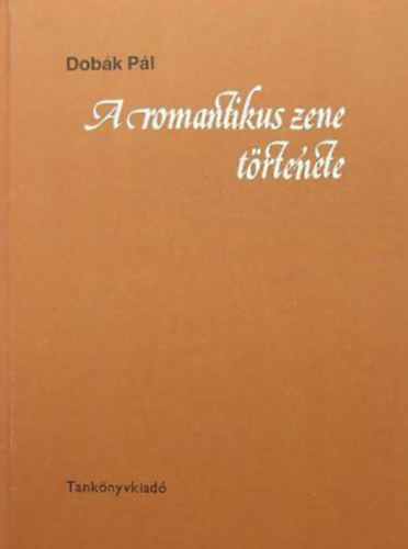 Dob�k P�l - A romantikus zene t�rt�nete