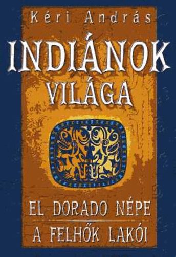 Kri Andrs - Indinok vilga: El Dorado npe - A felhk laki