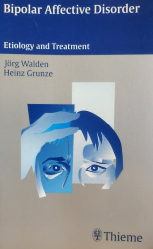 Jrg Walden, Heinz Grunze - Bipolar Affective Disorder - Etiology and Treatment
