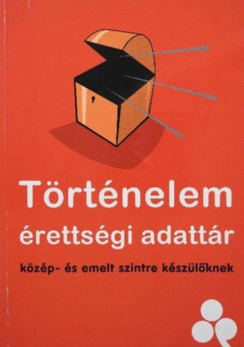 Csapodi; Hugli; Zsigmond - Trtnelem rettsgi adattr - kzp s emelt szintre kszlknek