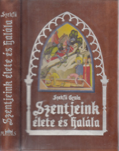 Szekf� Gyula - Szentjeink �lete �s hal�la (Magyar szentek)