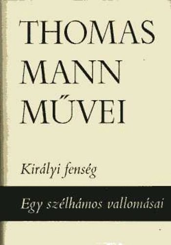 Thomas Mann - Kirlyi fensg - Egy szlhmos vallomsai