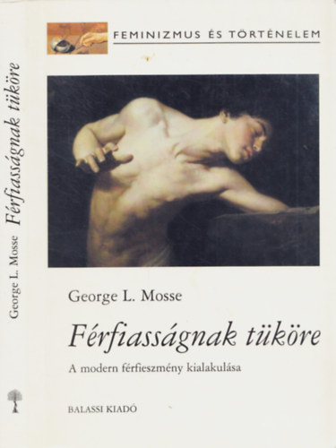George L. Mosse - Férfiasságnak tüköre