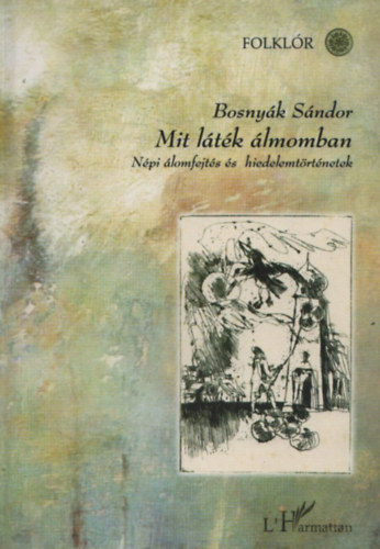 Bosny�k S�ndor - Mit l�t�k �lmomban (n�pi �lomfejt�s �s hiedelemt�rt�netek)