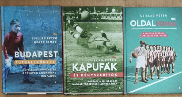 Csillag P�ter, D�nes Tam�s - 3db m� a magyar futball t�rt�nelm�vel kapcsolatban - Kapuf�k �s k�nysze�rt�k, Budapest futballk�nyve, Oldalvonal