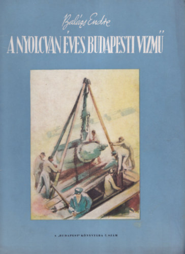 Bal�zs Endre - A nyolcvan �ves budapesti v�zm�