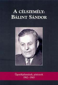 Pter Lszl  (szerk.) - A clszemly: Blint Sndor - gynki jelentsek, priratok(1962-1965)