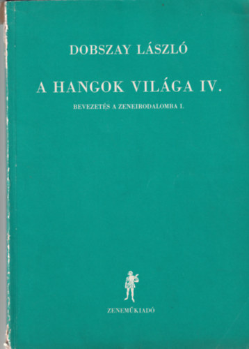 Dobszay L�szl� - A hangok vil�ga IV. - Bevezet�s a zeneirodalomba I.