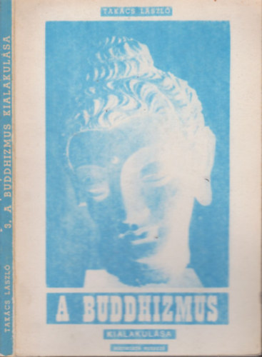 Tak�cs L�szl� - A buddhizmus kialakul�sa