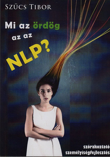Szűcs Tibor - Mi az ördög az az NLP? (Szórakoztató személyiségfejlesztés)