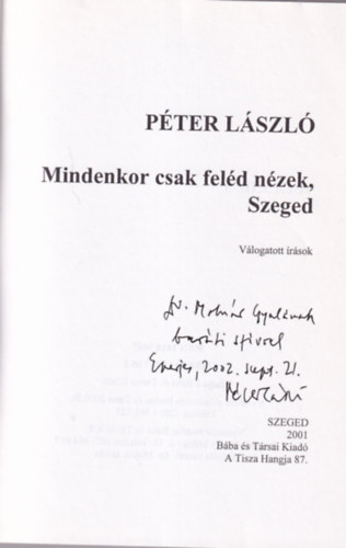 Pter Lszl - Mindenkor csak feld nzek, Szeged (dediklt)