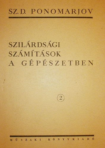 Sz. D. Ponomarjov; Biderman; Liharjev; Makusin; Malinyin - Szilárdsági számítások a gépészetben 2. - Rudak, rugók