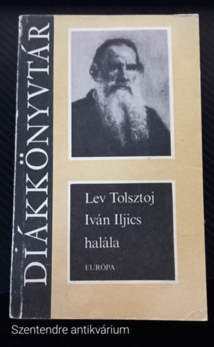 Lev Nyikolajevics Tolsztoj - Ivan Iljics hal�la ELBESZ�L�SEK (Saj�t k�ppel, Szent. antikv.)