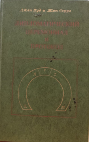 Jean Serres John R. Wood - Diplomatic Ceremonial and Protocol, orosz nyelv� - Principles, Procedures & Practices