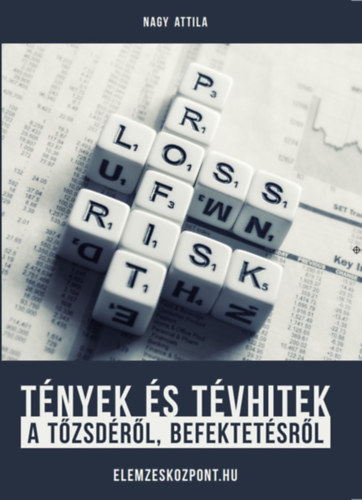 Nagy Attila - T�nyek �s t�vhitek a t�zsd�r�l, befektet�sr�l