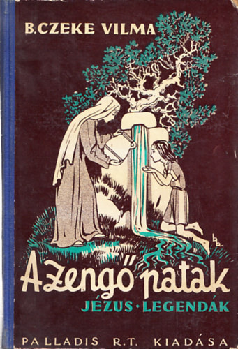 Benedek Kat  B. Czeke Vilma (rajzolta) - A zeng patak - Jzus legendk