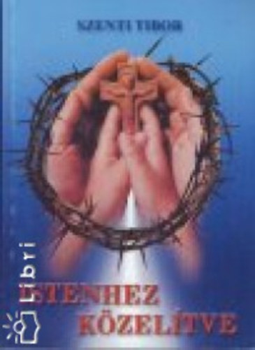 Szenti Tibor - Istenhez k�zel�tve