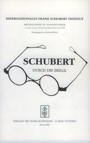 Schubert Durch Die Brille. Internationales Franz Schubert Institut Mitteilungen 13.